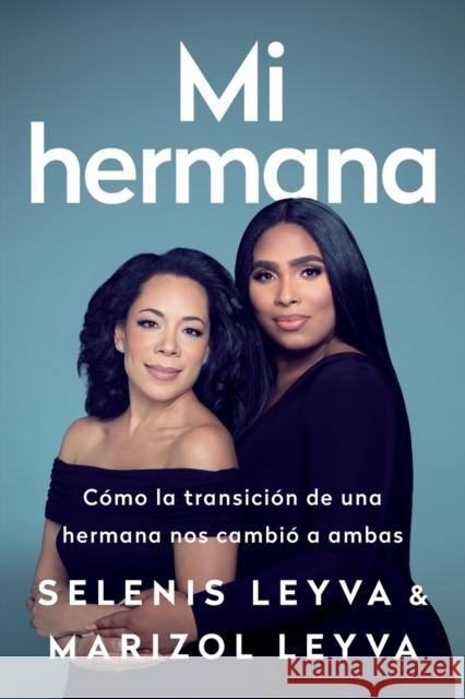 Mi Hermana: Cómo La Transición de Una Hermana Nos Cambió a Ambas Leyva, Selenis 9781645036982