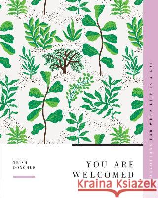 You Are Welcomed: Devotions for When Life Is a Lot Trish Donohue 9781645072379
