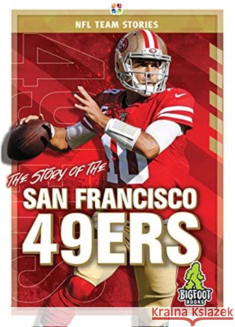 The Story of the San Francisco 49ers Jim Gigliotti 9781645192459 Bigfoot Books
