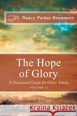 The Hope of Glory Volume Two: A Devotional Guide for Older Adults Brummett, Nancy Parker 9781645263708