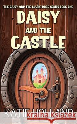 Daisy and the Castle Katie Holland   9781645334446