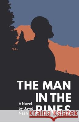 The Man in the Pines David Nash 9781645381297