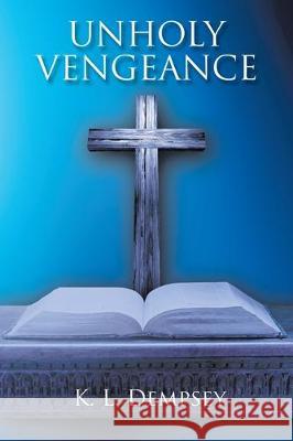 Unholy Vengeance K L Dempsey 9781645446064 Page Publishing, Inc.