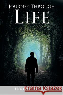Journey Through Life Jeremy White 9781645447573 Page Publishing, Inc.
