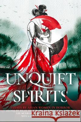 Unquiet Spirits: Essays by Asian Women in Horror Lee Murray Angela Yuriko Smith Lisa Kr?ger 9781645481300 Black Spot Books