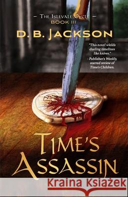 Time's Assassin D. B. Jackson 9781645540496 Falstaff Books, LLC