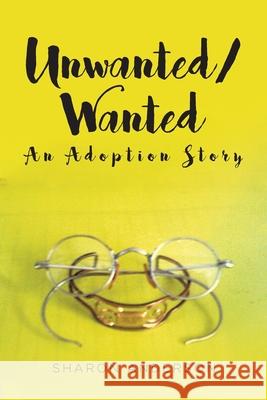 Unwanted/Wanted: An Adoption Story Sharon Anderson 9781645590118