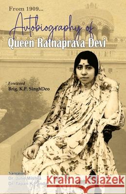 Autobiography of Queen Ratnaprava Devi Ratnaprava Devi Tapan Kumar Panda Julie Mishra 9781645601807