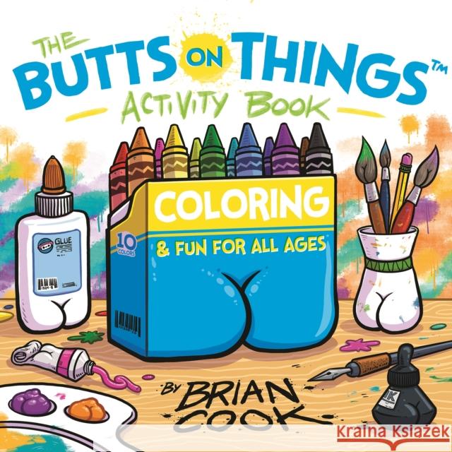 The Butts on Things Activity Book: Coloring and Fun for All Ages Cook, Brian 9781645679707 Page Street Publishing Co.