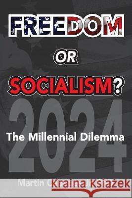 Freedom or Socialism?: The Millennial Dilemma Martin Capage 9781645702849 American Freedom Publications LLC