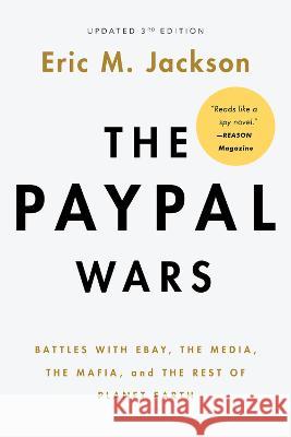The Paypal Wars: Battles with Ebay, the Media, the Mafia, and the Rest of Planet Earth Eric M. Jackson 9781645720836 Republic Book Publishers