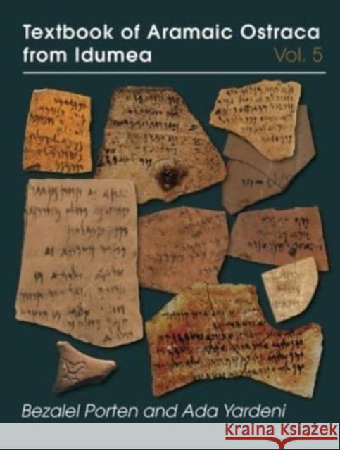Textbook of Aramaic Ostraca from Idumea, Volume 5: Dossiers H-K: 485 Ostraca Porten, Bezalel 9781646022403