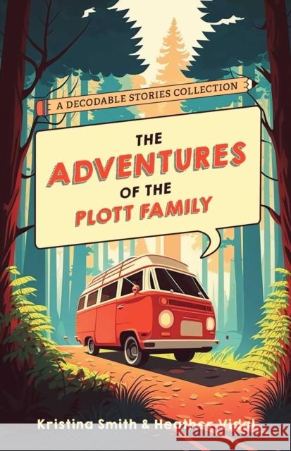 The Adventures Of The Plott Family: A Decodable Stories Collection: 6 Chaptered Stories for Practicing Phonics Skills and Strengthening Reading Comprehension and Fluency (Reading Tools for Kids with D Heather Vidal 9781646046157