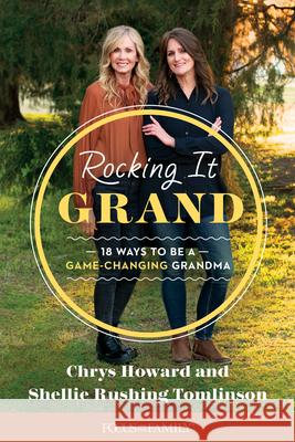 Rocking It Grand: 18 Ways to Be a Game-Changing Grandma Shellie Rushing Tomlinson Chrys Howard 9781646070473
