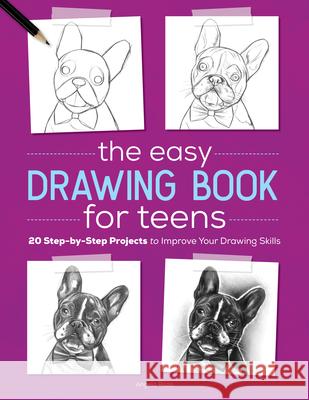 The Easy Drawing Book for Teens: 20 Step-By-Step Projects to Improve Your Drawing Skills Angela Rizza 9781646111336 Rockridge Press