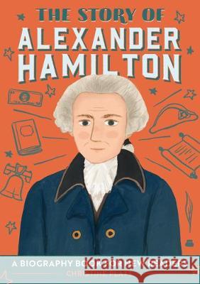 The Story of Alexander Hamilton: A Biography Book for New Readers Christine, Ma Platt 9781646114252 Rockridge Press