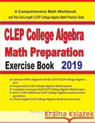 CLEP College Algebra Math Preparation Exercise Book: A Comprehensive Math Workbook and Two Full-Length CLEP College Algebra Math Practice Tests Reza Nazari Sam Mest 9781646120307 Effortless Math Education