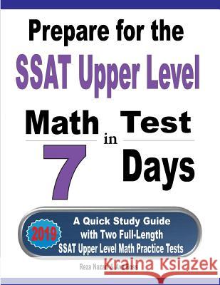 Prepare for the SSAT Upper Level Math Test in 7 Days: A Quick Study Guide with Two Full-Length SSAT Upper Level Math Practice Tests Reza Nazari Ava Ross 9781646121076 Effortless Math Education