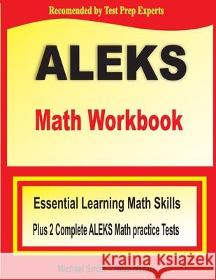 ALEKS Math Workbook: Essential Learning Math Skills plus Two Complete ALEKS Math Practice Tests Michael Smith Reza Nazari 9781646122325 Math Notion