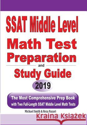 SSAT Middle Level Math Test Preparation and Study Guide: The Most Comprehensive Prep Book with Two Full-Length SSAT Middle Level Math Tests Michael Smith Reza Nazari 9781646125555 Math Notion