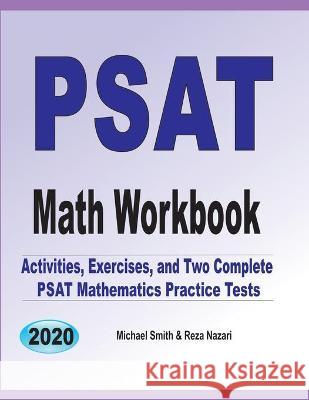 PSAT Math Workbook: Exercises, Activities, and Two Full-Length PSAT Math Practice Tests Michael Smith Reza Nazari 9781646126712 Math Notion