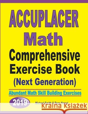 Accuplacer Math Comprehensive Exercise Book (Next Genaration): Abundant Math Skill Building Exercises Michael Smith Reza Nazari 9781646126743 Math Notion