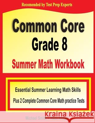 Common Core Grade 8 Summer Math Workbook: Essential Summer Learning Math Skills plus Two Complete Common Core Math Practice Tests Michael Smith Reza Nazari 9781646127856 Math Notion