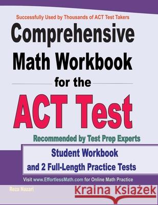 Comprehensive Math Workbook for the ACT Test: Student Workbook and 2 Full-Length ACT Math Practice Tests Reza Nazari 9781646129096