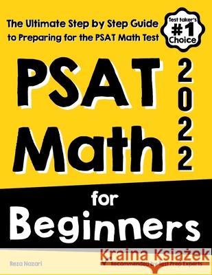 PSAT Math for Beginners: The Ultimate Step by Step Guide to Preparing for the PSAT Math Test Reza Nazari 9781646129348 Effortless Math Education