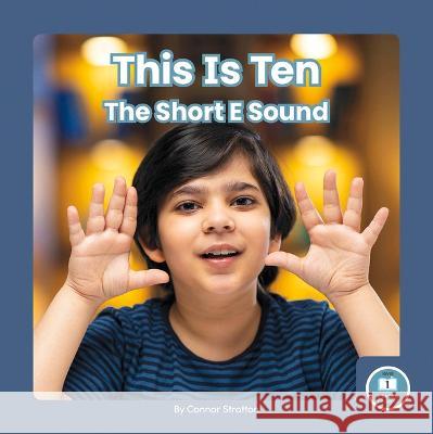 This Is Ten: The Short E Sound Connor Stratton 9781646199235 Little Blue Readers