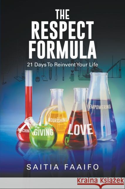 The Respect Formula: 21 Days to Reinvent Your Life Saitia Faaifo 9781646203581 Writers Republic LLC