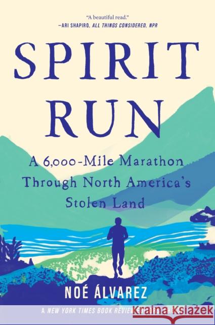 Spirit Run: A 6,000-Mile Marathon Through North America's Stolen Land Noe Alvarez 9781646220533