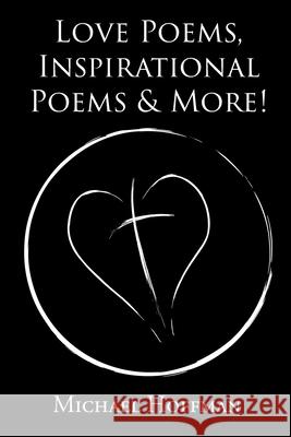 Love Poems, Inspirational Poems and More! Michael Hoffman 9781646288250