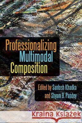 Professionalizing Multimodal Composition Santosh Khadka 9781646424177 Utah State University Press