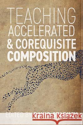 Teaching Accelerated and Corequisite Composition David Starkey 9781646424771 Utah State University Press