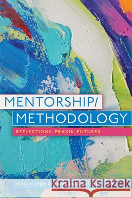 Mentorship/Methodology: Reflections, Praxis, and Futures Leigh Gruwell Charles Lesh 9781646425815 Utah State University Press