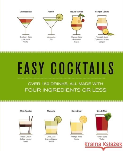 Easy Cocktails: Over 100 Drinks, All Made with Four Ingredients or Less Shane Carley 9781646431014