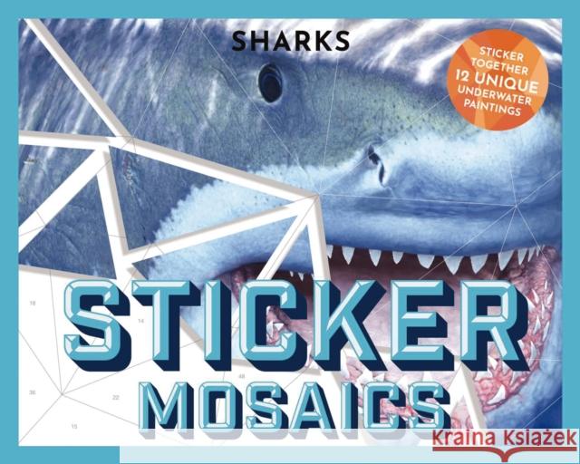 Sticker Mosaics: Sharks: Puzzle Together 12 Unique Fintastic Designs (Sticker Activity Book) Julius Csotonyi 9781646432592 Applesauce Press