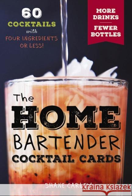 The Home Bartender Cocktail Cards: 60 Cocktails with Four Ingredients or Less Shane Carley 9781646432868
