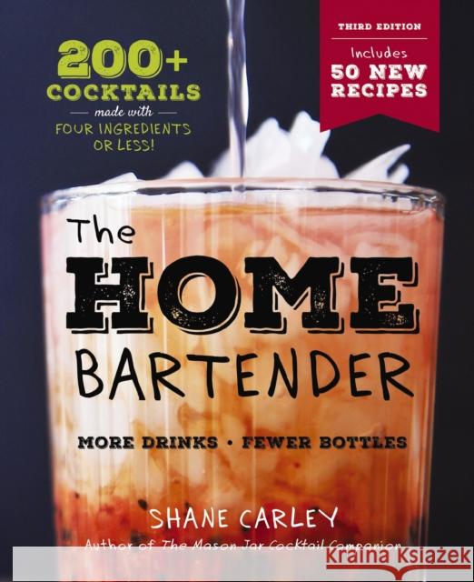 The Home Bartender: The Third Edition: 200+ Cocktails Made with Four Ingredients or Less Shane Carley 9781646434114