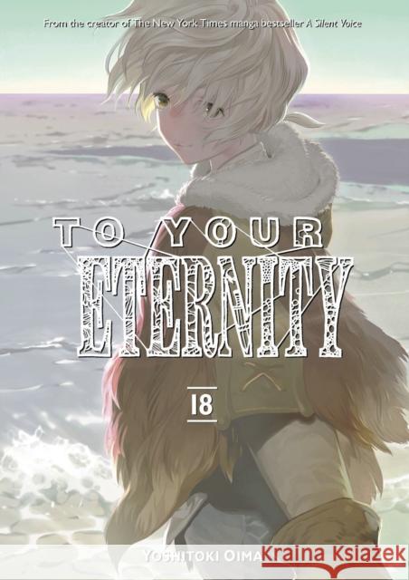 To Your Eternity 18 Yoshitoki Oima 9781646514168