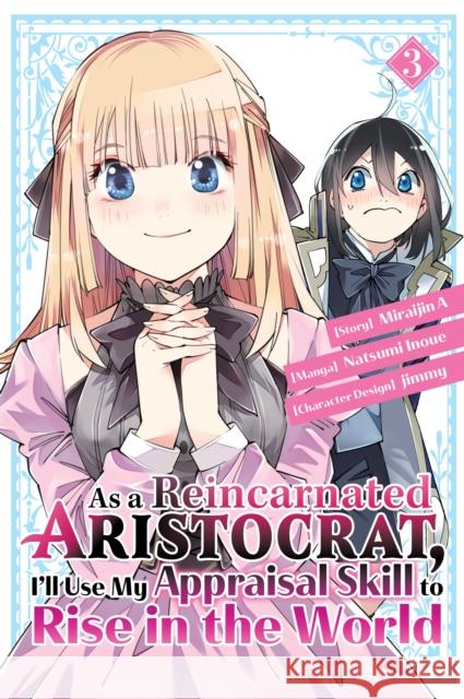 As a Reincarnated Aristocrat, I'll Use My Appraisal Skill to Rise in the World 3  (manga) Miraijin A 9781646515141 Kodansha America, Inc