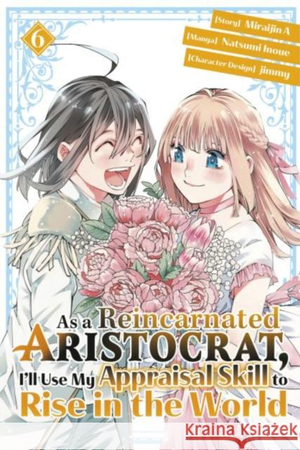 As a Reincarnated Aristocrat, I'll Use My Appraisal Skill to Rise in the World 6 (manga) Miraijin A 9781646516841 Kodansha Comics