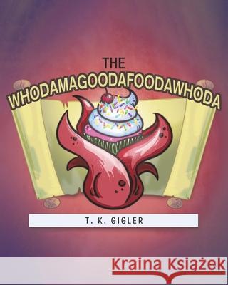 The Whodamagoodafoodawhoda T K Gigler 9781646547579 Fulton Books