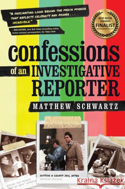 Confessions of an Investigative Reporter Matthew Schwartz 9781646630714 Koehler Books