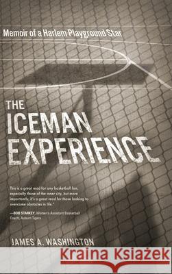 The Iceman Experience: Memoir of a Harlem Playground Star James Washington 9781646634538 Koehler Books