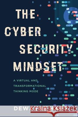 The Cybersecurity Mindset: A Virtual and Transformational Thinking Mode Dewayne Hart 9781646635863 Koehler Books