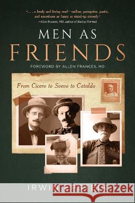 Men As Friends: From Cicero to Svevo to Cataldo Irwin Epstein   9781646639915