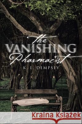 The Vanishing Pharmacist K L Dempsey 9781647012489 Page Publishing, Inc.