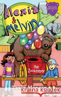 Alexia & Melvin: The Zookeeper Tevin Hansen Shaun Cochran Tevin Hansen 9781647030087 Handersen Publishing